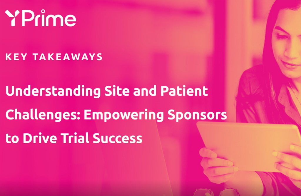 Understanding site and patient challenges: empowering sponsors to drive trial success